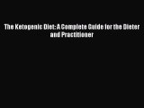 [PDF Download] The Ketogenic Diet: A Complete Guide for the Dieter and Practitioner [Read]