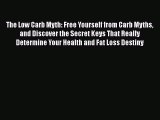 [PDF Download] The Low Carb Myth: Free Yourself from Carb Myths and Discover the Secret Keys