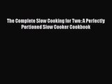 Read The Complete Slow Cooking for Two: A Perfectly Portioned Slow Cooker Cookbook PDF Free