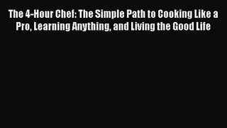 Download The 4-Hour Chef: The Simple Path to Cooking Like a Pro Learning Anything and Living