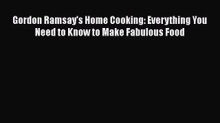Read Gordon Ramsay's Home Cooking: Everything You Need to Know to Make Fabulous Food Ebook