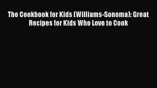 Read The Cookbook for Kids (Williams-Sonoma): Great Recipes for Kids Who Love to Cook PDF Free
