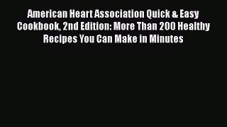Read American Heart Association Quick & Easy Cookbook 2nd Edition: More Than 200 Healthy Recipes