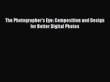[PDF Download] The Photographer's Eye: Composition and Design for Better Digital Photos [PDF]