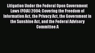 [PDF Download] Litigation Under the Federal Open Government Laws (FOIA) 2004: Covering the
