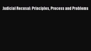 [PDF Download] Judicial Recusal: Principles Process and Problems [Download] Full Ebook