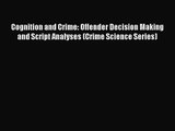 [PDF Download] Cognition and Crime: Offender Decision Making and Script Analyses (Crime Science