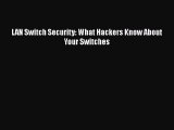 [PDF Download] LAN Switch Security: What Hackers Know About Your Switches [PDF] Online