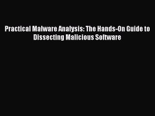 [PDF Download] Practical Malware Analysis: The Hands-On Guide to Dissecting Malicious Software