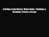 [PDF Download] A Bridge to the Master  Meher Baba   Paintings & Drawings Poems & Essays [Download]