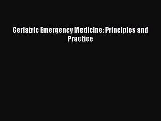 PDF Download Geriatric Emergency Medicine: Principles and Practice PDF Full Ebook