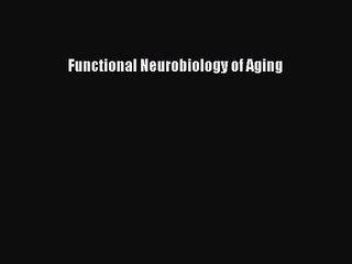 PDF Download Functional Neurobiology of Aging Read Online
