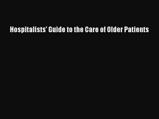 PDF Download Hospitalists' Guide to the Care of Older Patients Download Online