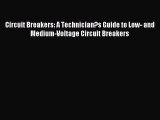 [PDF Download] Circuit Breakers: A Technician?s Guide to Low- and Medium-Voltage Circuit Breakers