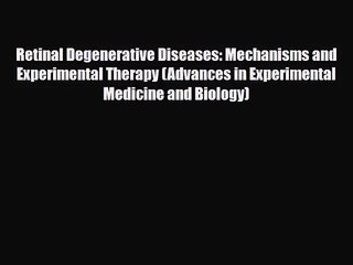 [PDF Download] Retinal Degenerative Diseases: Mechanisms and Experimental Therapy (Advances