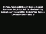 [PDF Download] 55 Fun & Fabulous DIY Beauty Recipes: Natural Homemade Skin Hair & Nail Care