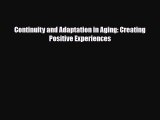 [PDF Download] Continuity and Adaptation in Aging: Creating Positive Experiences [Download]