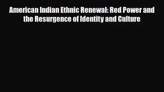 [PDF Download] American Indian Ethnic Renewal: Red Power and the Resurgence of Identity and