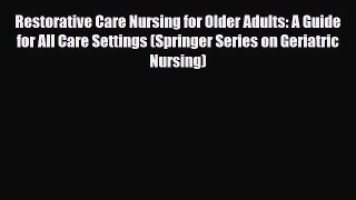 [PDF Download] Restorative Care Nursing for Older Adults: A Guide for All Care Settings (Springer