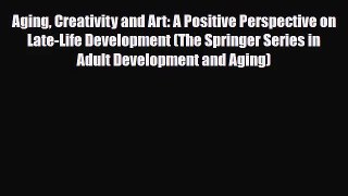 [PDF Download] Aging Creativity and Art: A Positive Perspective on Late-Life Development (The