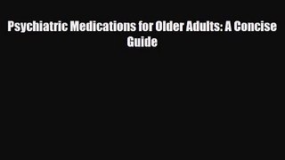 [PDF Download] Psychiatric Medications for Older Adults: A Concise Guide [PDF] Online