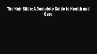 [PDF Download] The Hair Bible: A Complete Guide to Health and Care [Read] Online