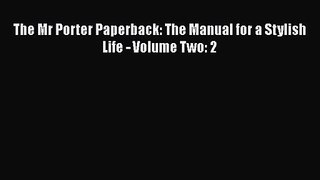 [PDF Download] The Mr Porter Paperback: The Manual for a Stylish Life - Volume Two: 2 [Download]