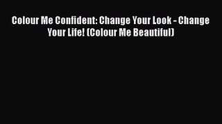 [PDF Download] Colour Me Confident: Change Your Look - Change Your Life! (Colour Me Beautiful)