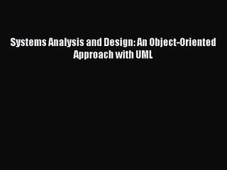 [PDF Download] Systems Analysis and Design: An Object-Oriented Approach with UML [PDF] Full