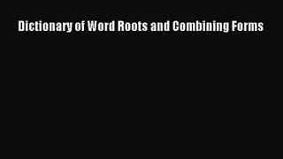 [PDF Download] Dictionary of Word Roots and Combining Forms [Read] Online