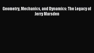 [PDF Download] Geometry Mechanics and Dynamics: The Legacy of Jerry Marsden [Read] Full Ebook
