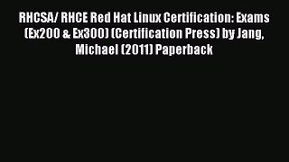 [PDF Download] RHCSA/ RHCE Red Hat Linux Certification: Exams (Ex200 & Ex300) (Certification