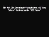 Read The HCG Diet Gourmet Cookbook: Over 200 Low Calorie Recipes for the HCG Phase Ebook Free
