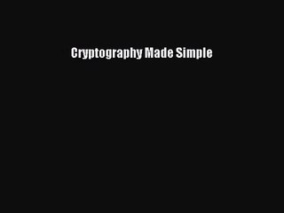 [PDF Download] Cryptography Made Simple [Read] Full Ebook