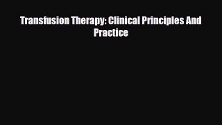 [PDF Download] Transfusion Therapy: Clinical Principles And Practice [Read] Full Ebook