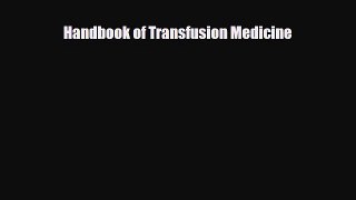 [PDF Download] Handbook of Transfusion Medicine [PDF] Full Ebook