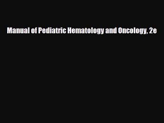 [PDF Download] Manual of Pediatric Hematology and Oncology 2e [PDF] Full Ebook