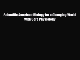 [PDF Download] Scientific American Biology for a Changing World with Core Physiology [PDF]
