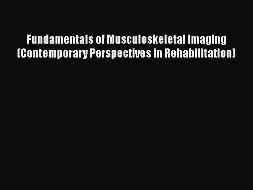 [PDF Download] Fundamentals of Musculoskeletal Imaging (Contemporary Perspectives in Rehabilitation)