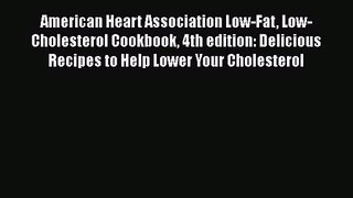 Read American Heart Association Low-Fat Low-Cholesterol Cookbook 4th edition: Delicious Recipes