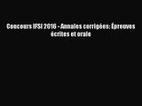 [PDF Download] Concours IFSI 2016 - Annales corrigées: Épreuves écrites et orale [Download]