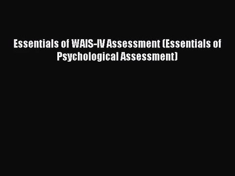 [PDF Download] Essentials of WAIS-IV Assessment (Essentials of Psychological Assessment) [PDF]