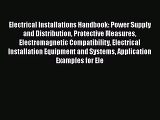 Read Electrical Installations Handbook: Power Supply and Distribution Protective Measures Electromagnetic