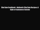 [PDF Download] Dim Sum Cookbook - Authentic Dim Sum Recipes: A Style of Cantonese Cuisine [Read]
