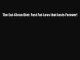 [PDF Download] The Eat-Clean Diet: Fast Fat-Loss that lasts Forever! [PDF] Online