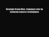 [PDF Download] Strategie Océan Bleu : Comment créer de nouveaux espaces stratégiques [Read]