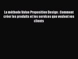 [PDF Download] La méthode Value Proposition Design : Comment créer les produits et les services