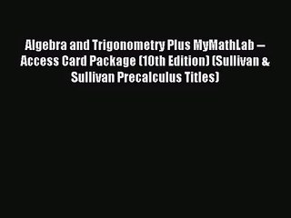 [PDF Download] Algebra and Trigonometry Plus MyMathLab -- Access Card Package (10th Edition)