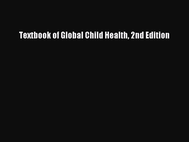 PDF Download Textbook of Global Child Health 2nd Edition PDF Full Ebook