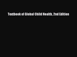 PDF Download Textbook of Global Child Health 2nd Edition PDF Full Ebook